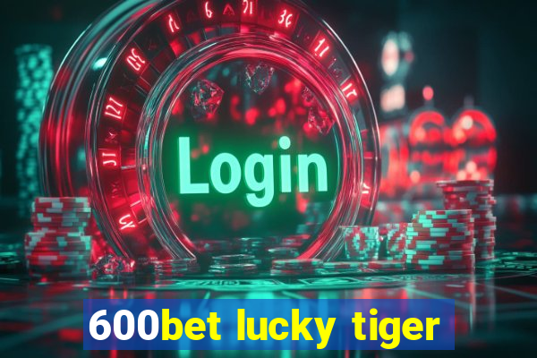 600bet lucky tiger